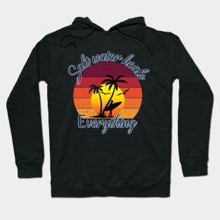 Salt Water Heals Everything , vintage tropical sunset surfer Hoodie